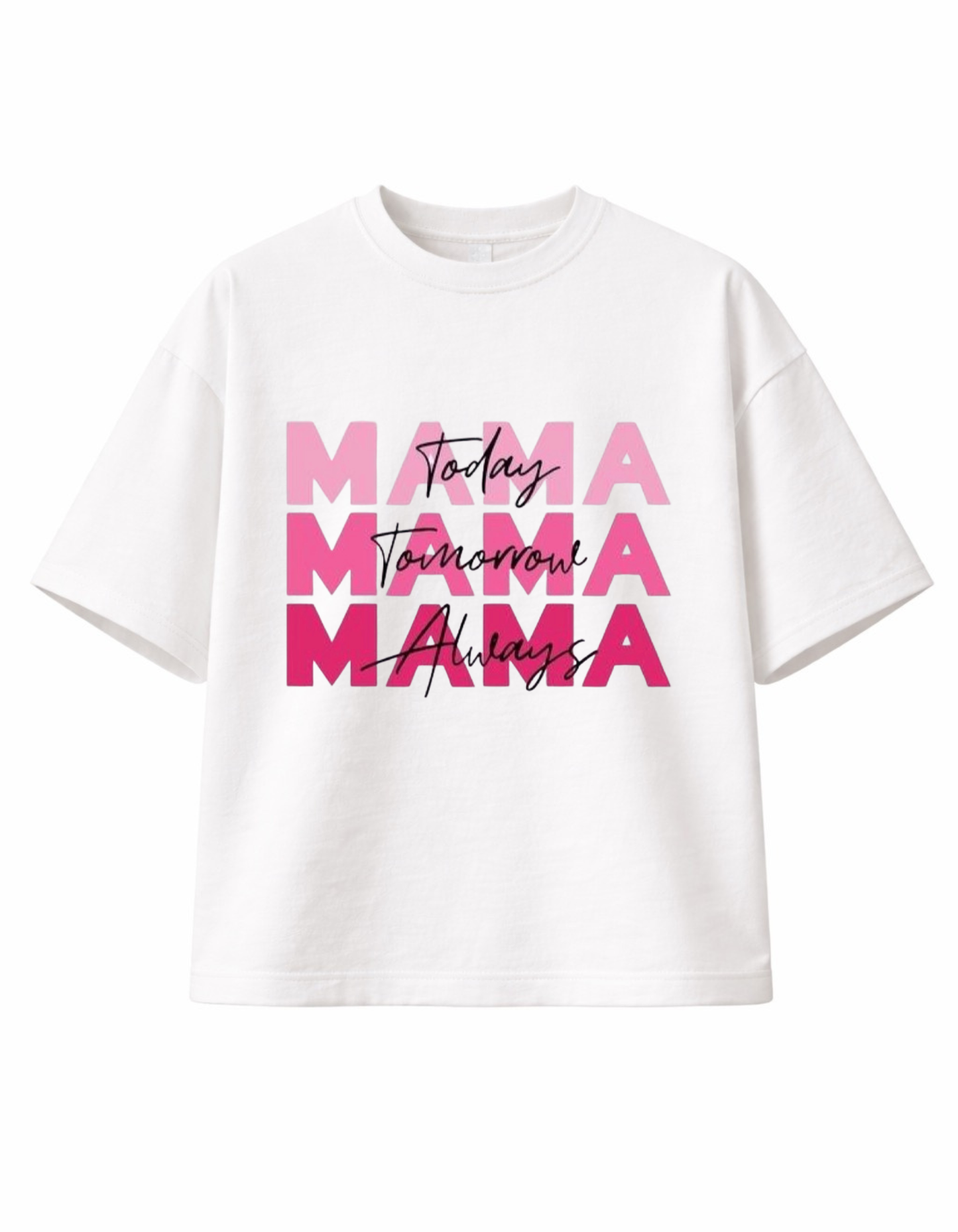 White 300 GSM boxy fit cotton T-shirt with “Mama Today Tomorrow Always” pink layered text design