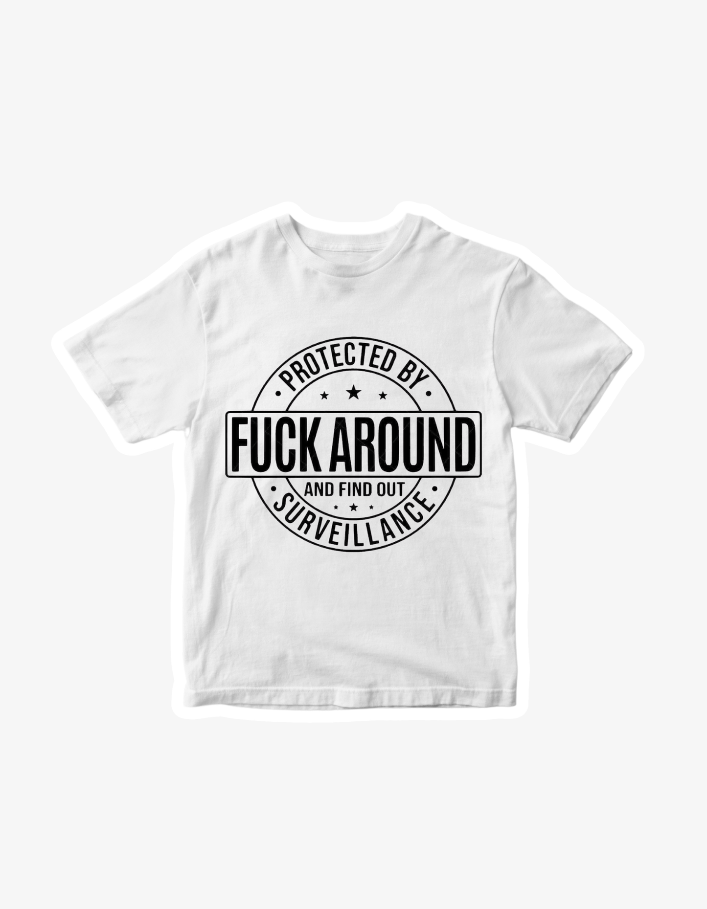 White T-shirt with Protected By F Around and Find Out Surveillance funny warning graphic design