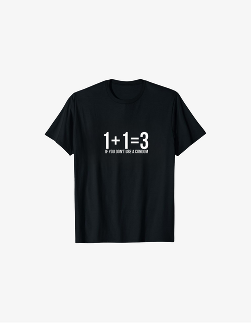 Black T-shirt with white text reading 1+1=3 if you don’t use a condom humorous graphic design
