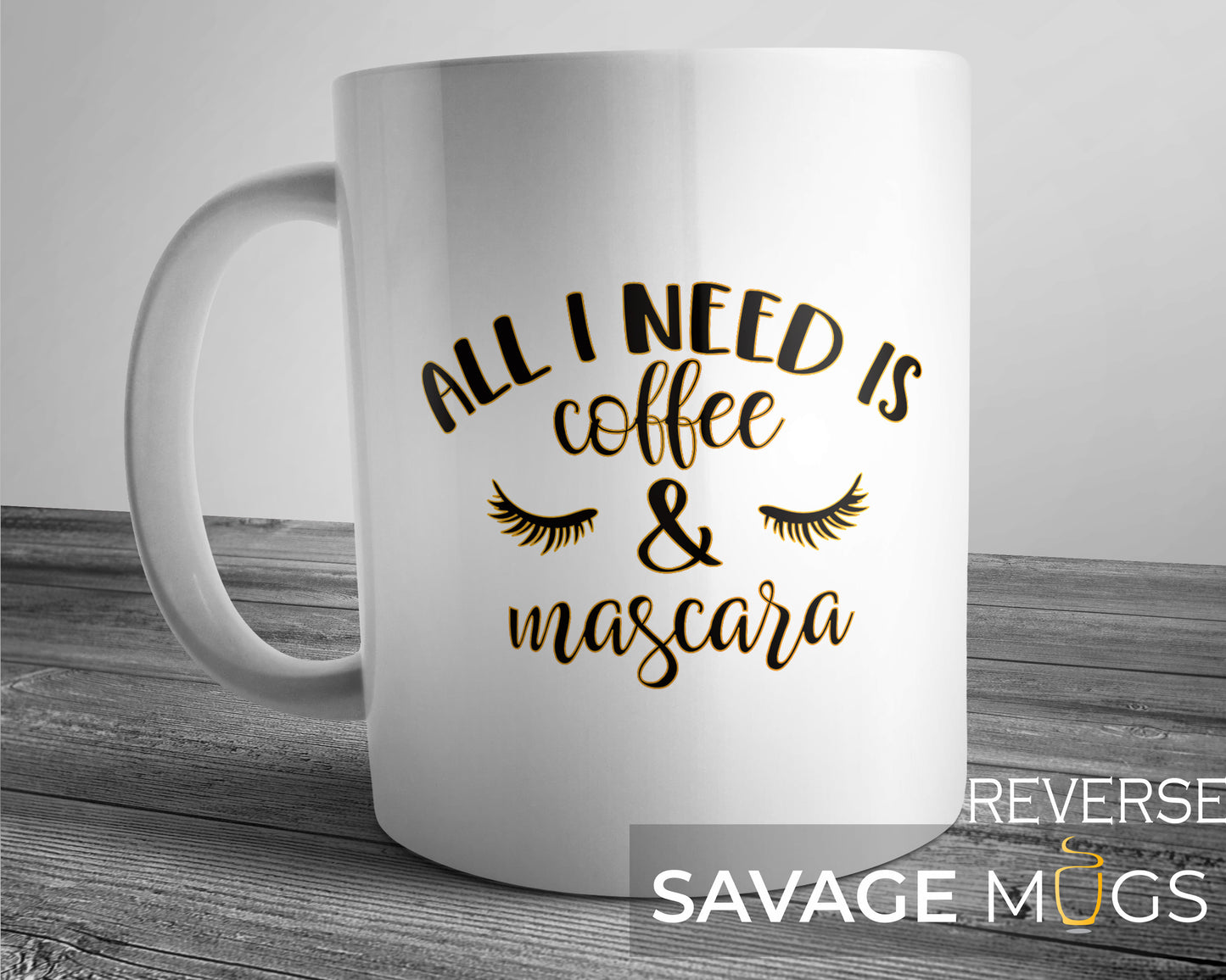 All I Need Is Coffee and Mascara Mug