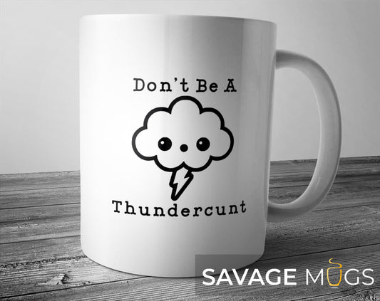 Don't Be A Thunderc*nt Funny Mug