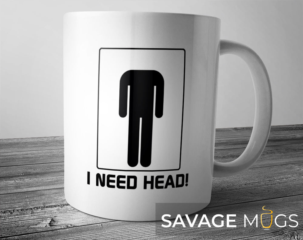 I Need Head Funny Mug