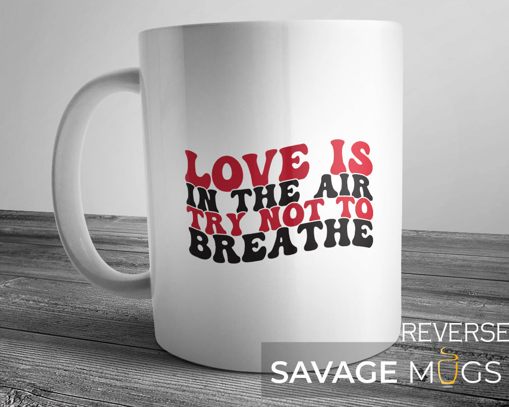 Love Is In The Air Try Not To Breathe Mug