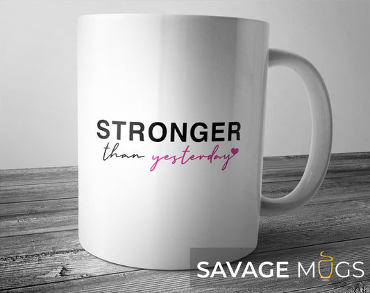 Stronger Than Yesterday Mug
