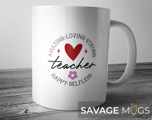 White ceramic mug with Amazing Loving Strong Teacher appreciation design with heart and flower