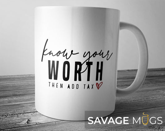 White ceramic mug with Know Your Worth Then Add Tax motivational quote