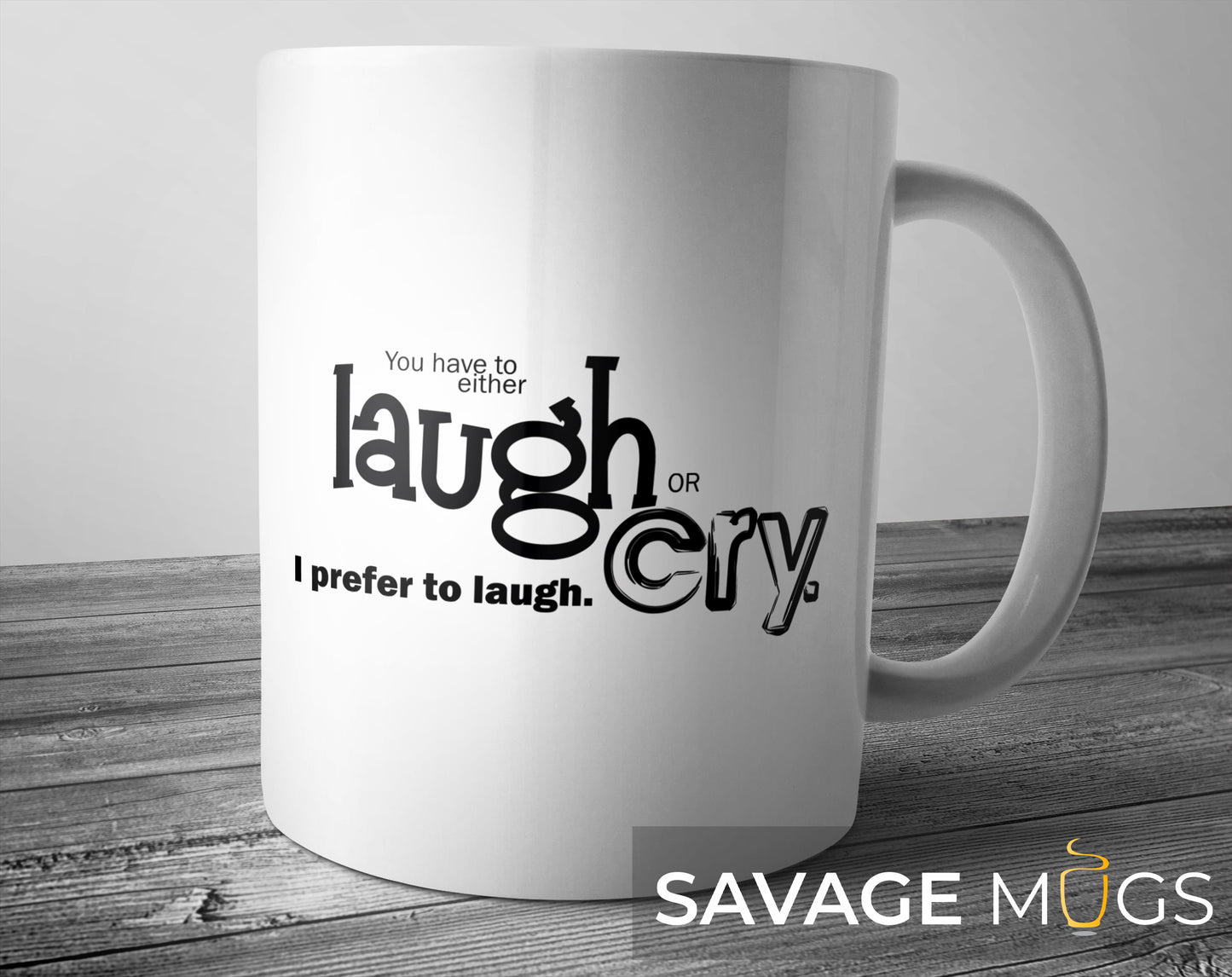 White ceramic mug with Laugh or Cry humorous quote design