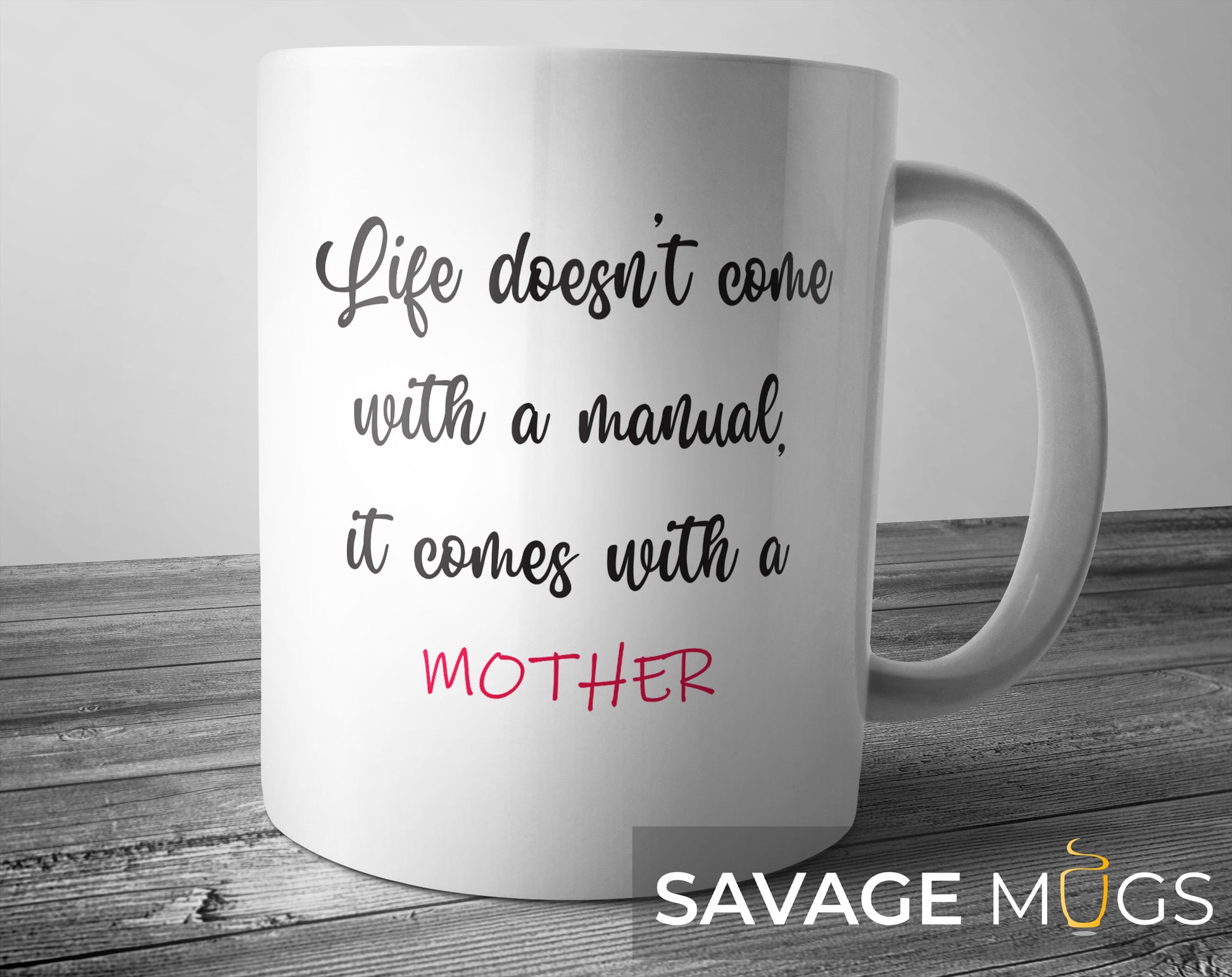 White ceramic mug with Life Doesn’t Come With a Manual It Comes With a Mother quote design