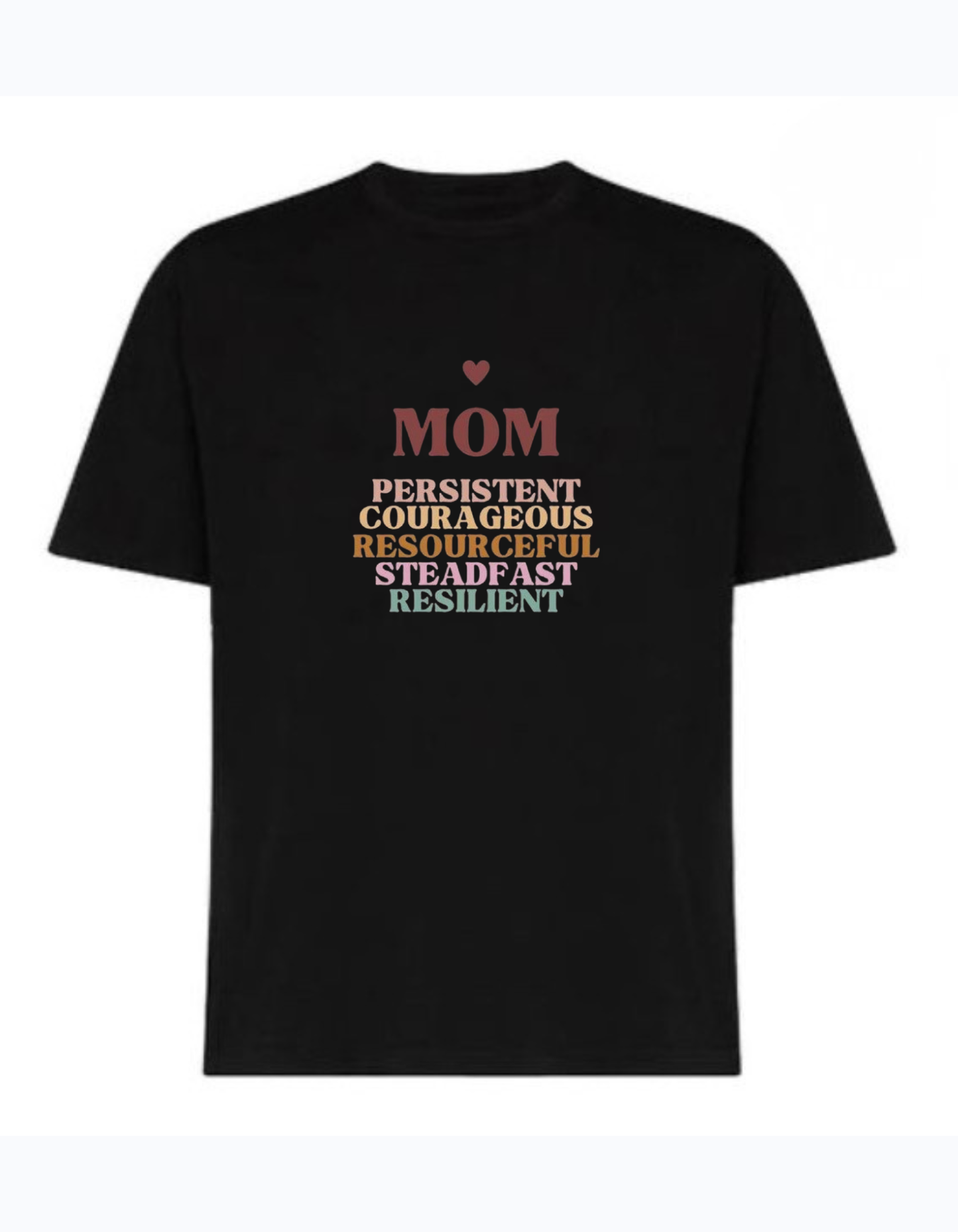 Black 220 GSM cotton T-shirt with “Mom Persistent Courageous Resourceful Steadfast Resilient” stacked text design