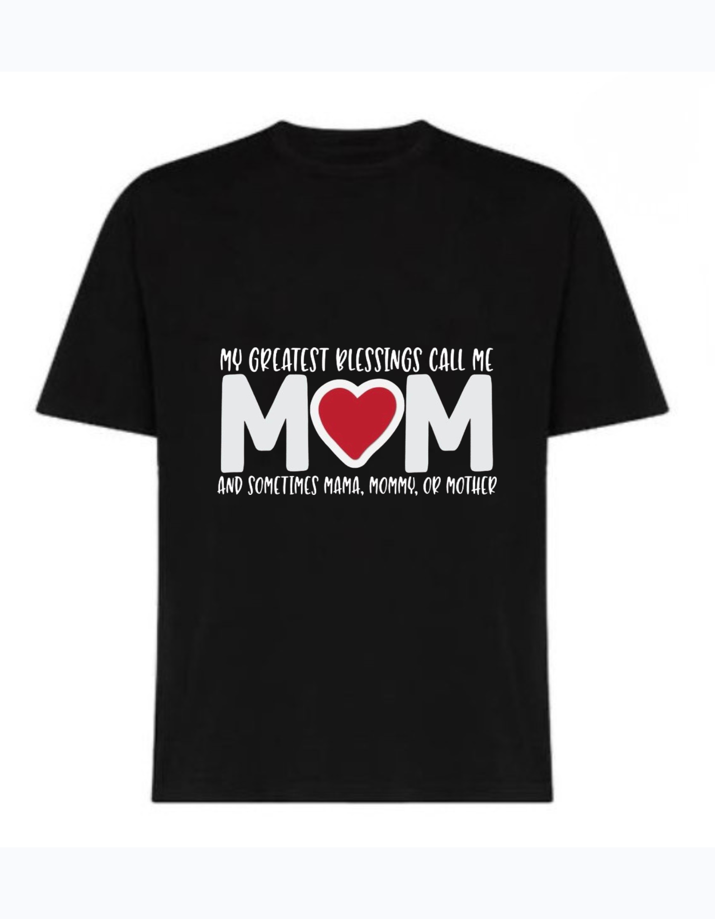 Black 220 GSM medium weight cotton T-shirt with “My greatest blessings call me Mom” quote and heart design