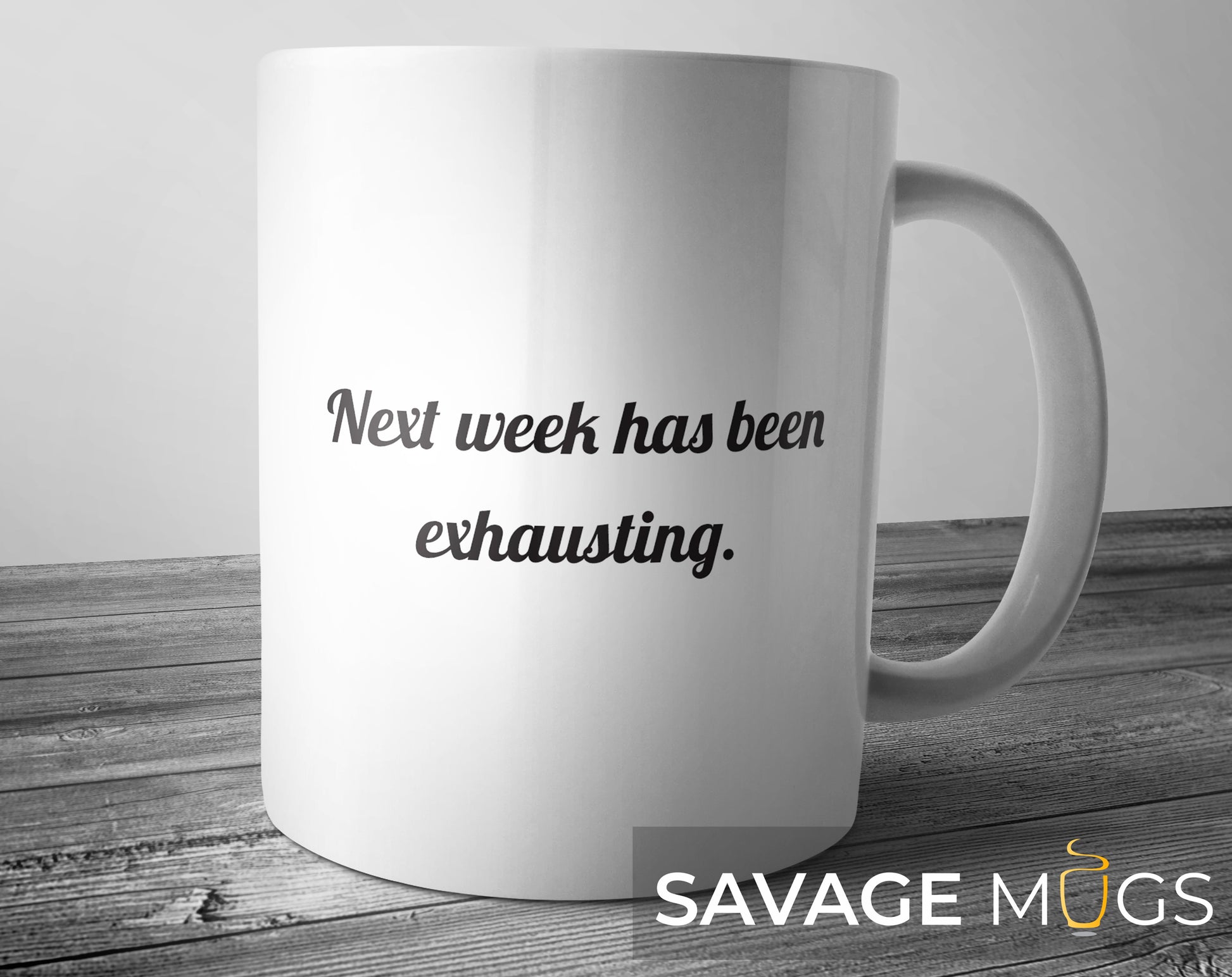 White ceramic mug with funny sarcastic Next Week Has Been Exhausting quote