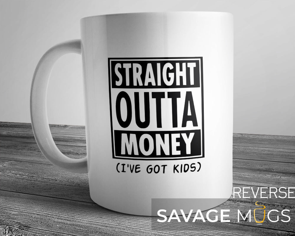White ceramic mug with Straight Outta Money Ive Got Kids funny parenting quote