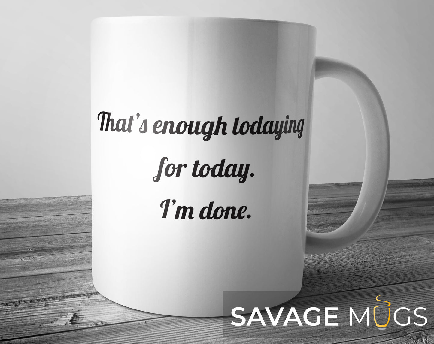 White ceramic mug with Thats enough todaying for today Im done funny sarcastic quote
