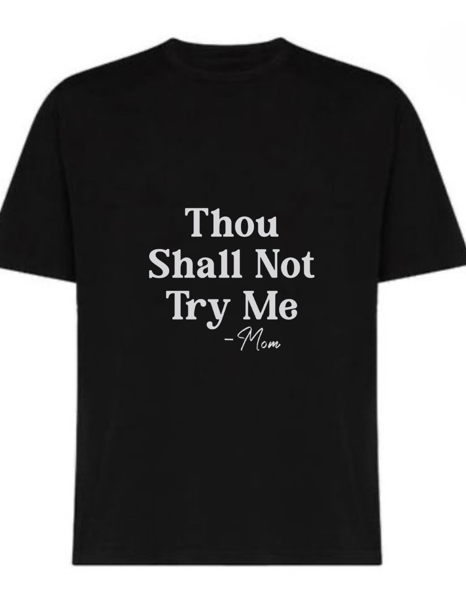 Black 180 GSM cotton t-shirt with Thou Shall Not Try Me Mom quote design