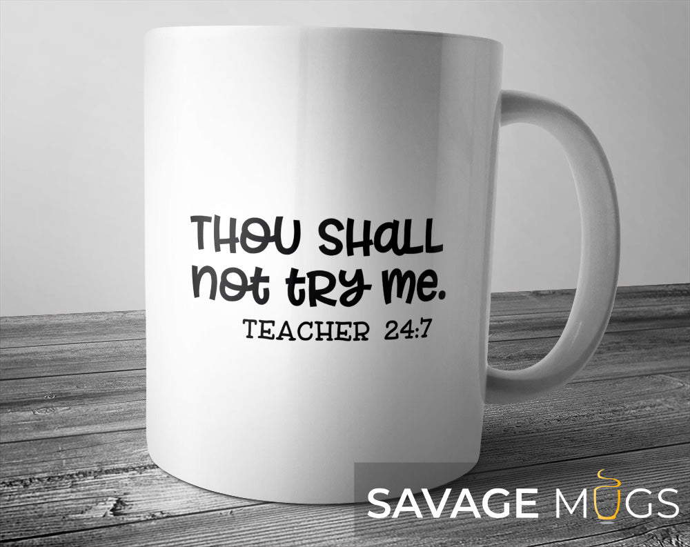 White ceramic mug with Thou Shall Not Try Me Teacher 24:7 funny teacher quote design