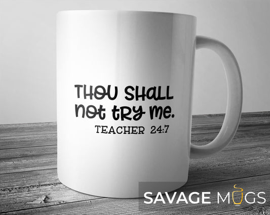 White ceramic mug with Thou Shall Not Try Me Teacher 24:7 funny teacher quote design