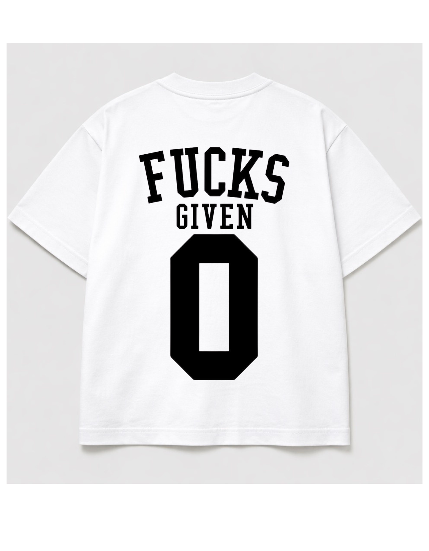 White boxy t-shirt with bold black “Fucks Given 0” typography printed on the back in varsity style