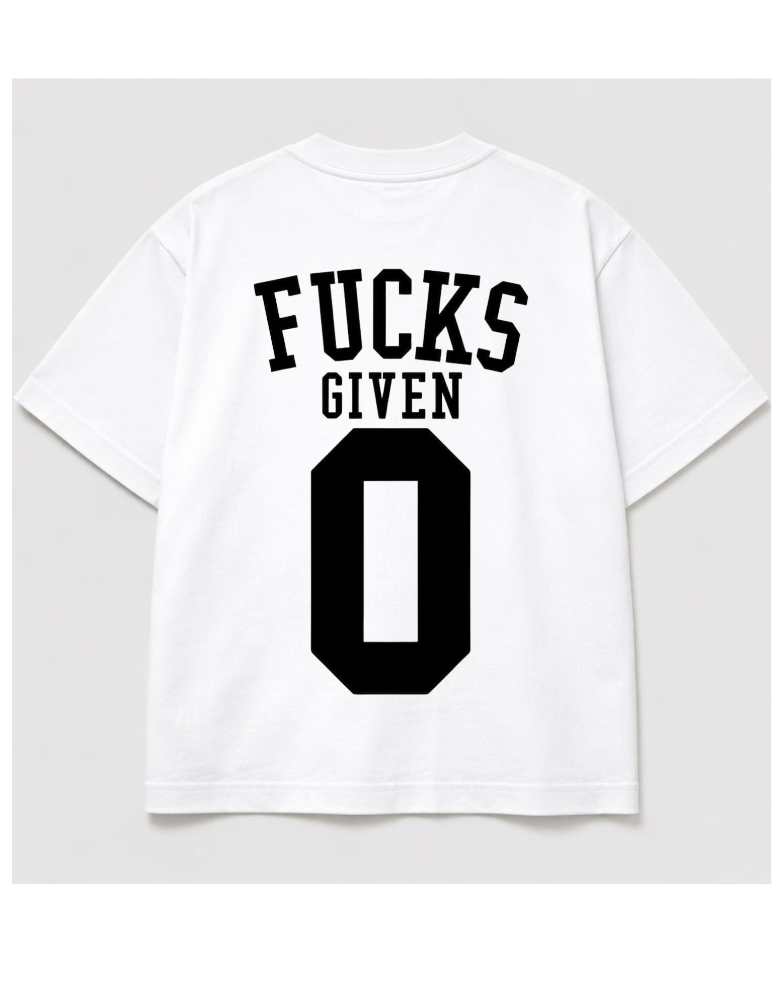 White boxy t-shirt with bold black “Fucks Given 0” typography printed on the back in varsity style